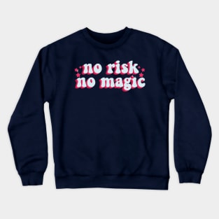 no risk no magic Crewneck Sweatshirt